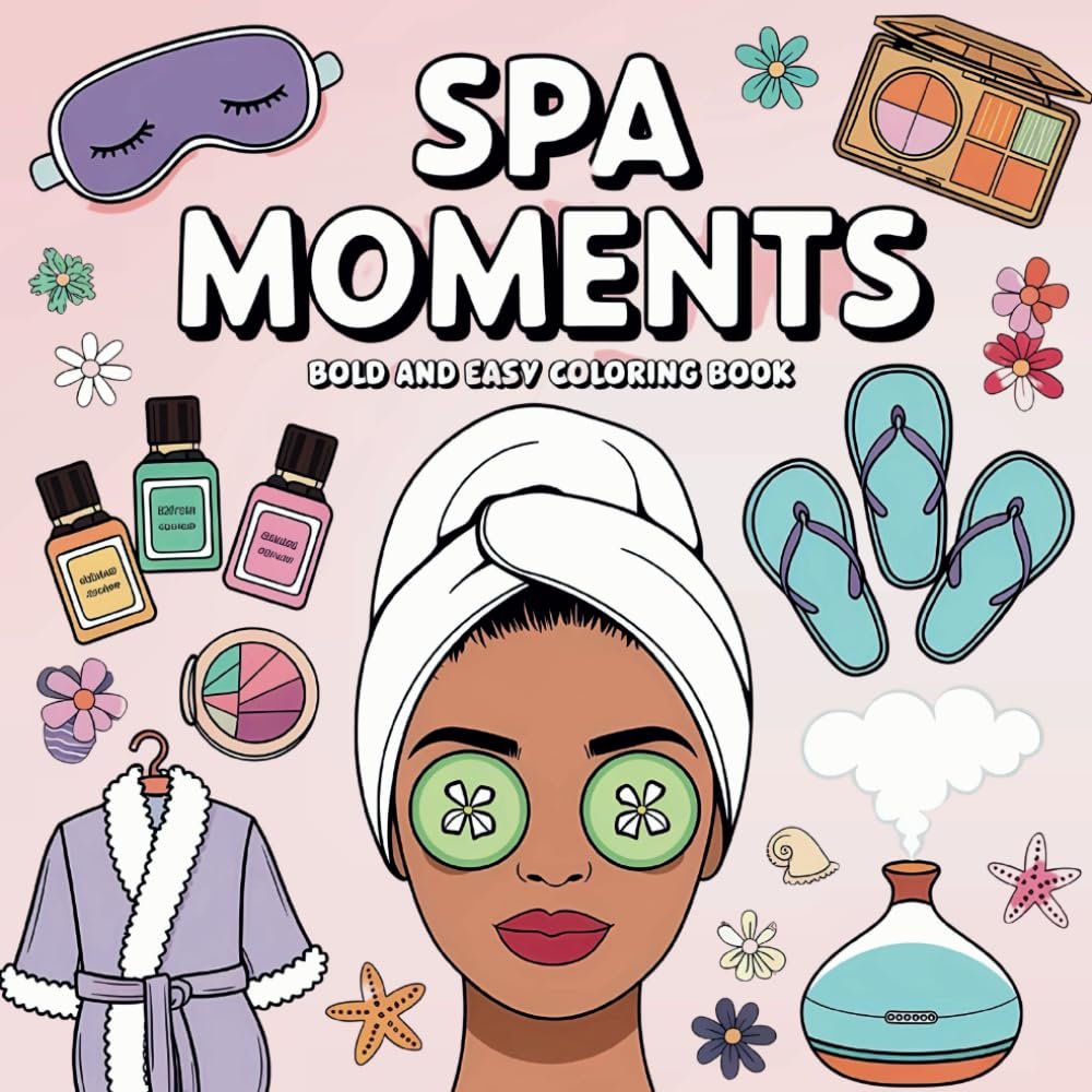 Desperte o Seu Relaxamento: Spa Moments - O Livro de Colorir Para Adultos e Adolescentes!
